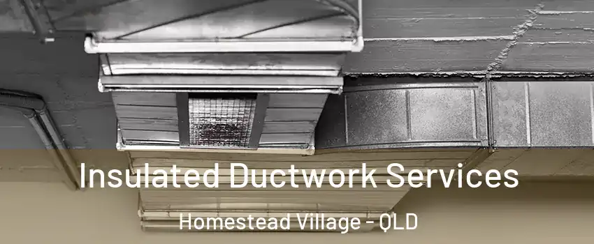Insulated Ductwork Services Homestead Village - QLD