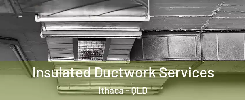Insulated Ductwork Services Ithaca - QLD