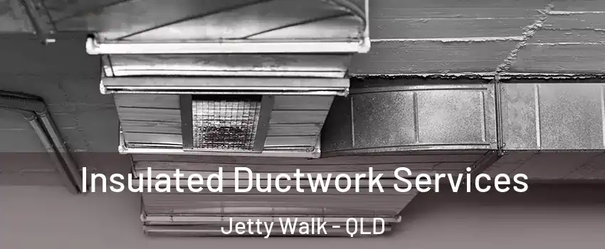 Insulated Ductwork Services Jetty Walk - QLD