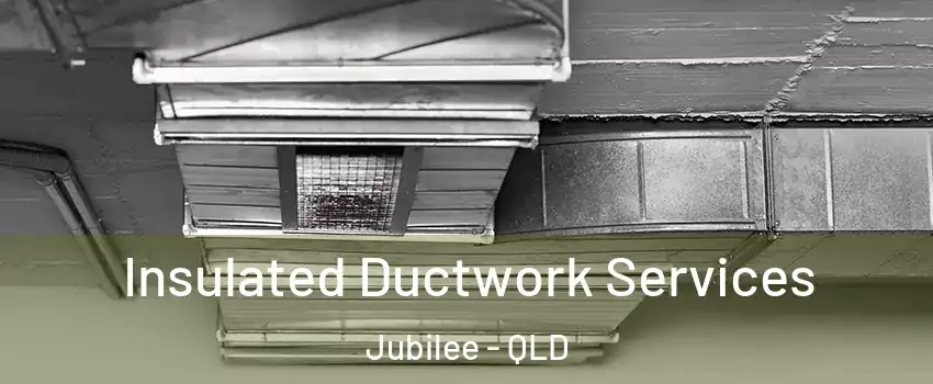 Insulated Ductwork Services Jubilee - QLD