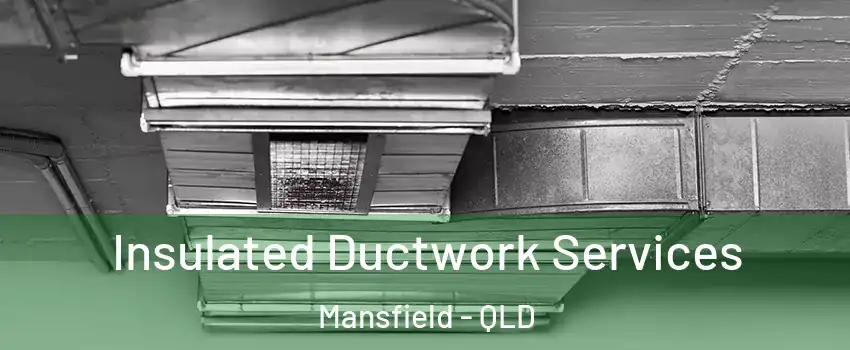 Insulated Ductwork Services Mansfield - QLD