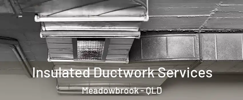 Insulated Ductwork Services Meadowbrook - QLD