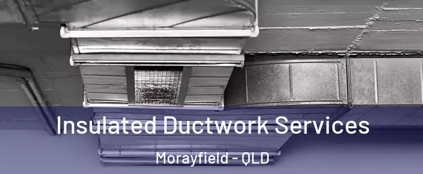 Insulated Ductwork Services Morayfield - QLD