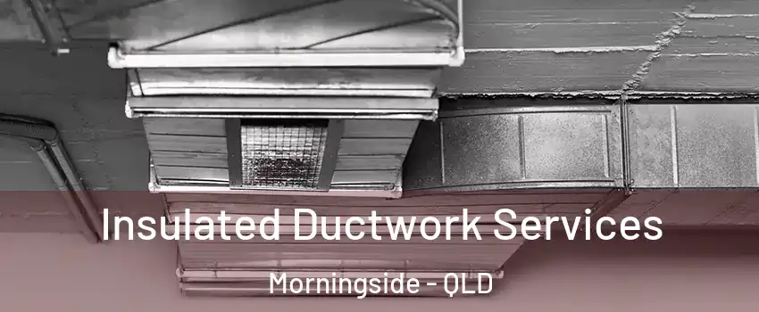 Insulated Ductwork Services Morningside - QLD