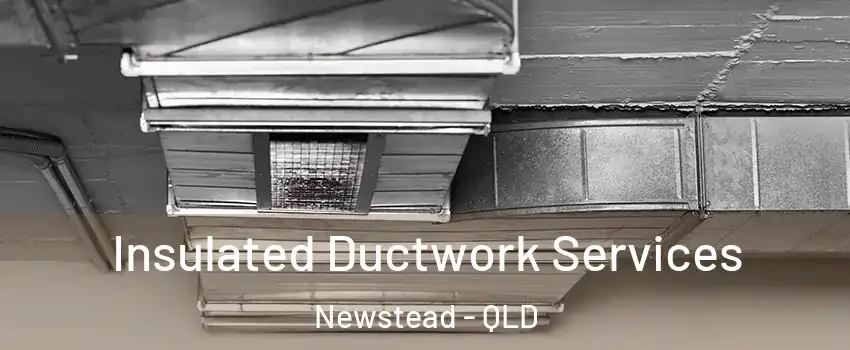 Insulated Ductwork Services Newstead - QLD