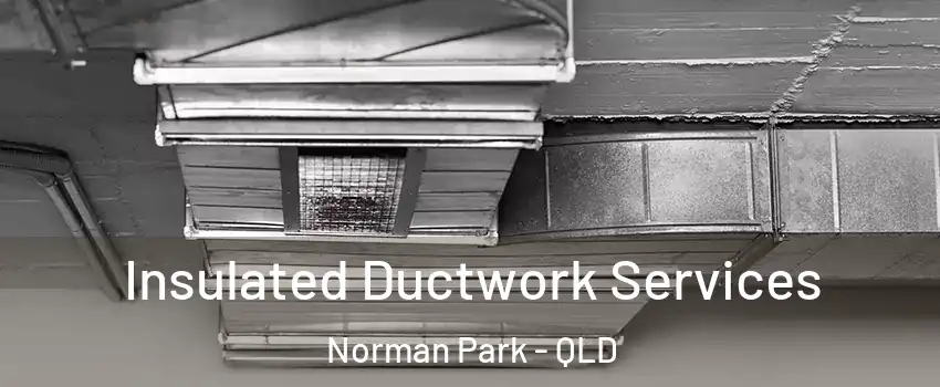 Insulated Ductwork Services Norman Park - QLD