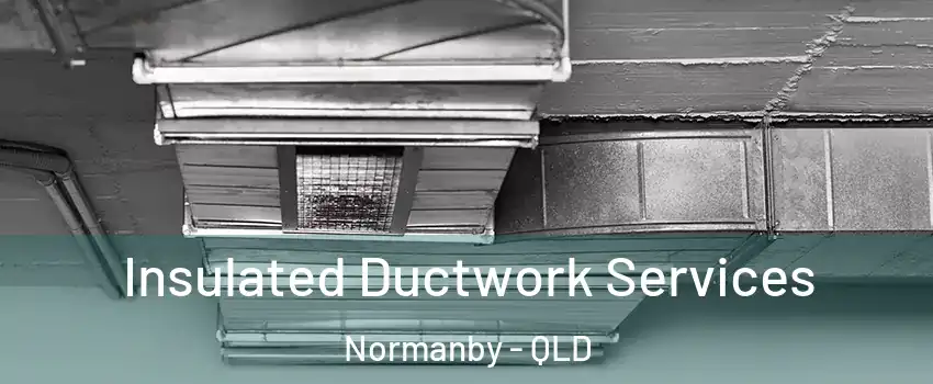 Insulated Ductwork Services Normanby - QLD