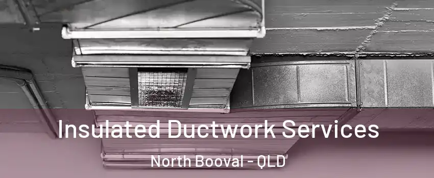 Insulated Ductwork Services North Booval - QLD