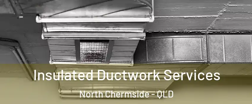 Insulated Ductwork Services North Chermside - QLD