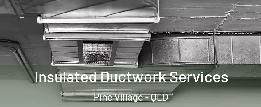 Insulated Ductwork Services Pine Village - QLD