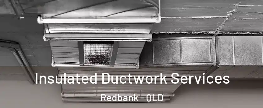  Insulated Ductwork Services Redbank - QLD