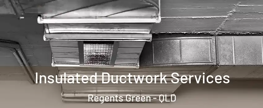 Insulated Ductwork Services Regents Green - QLD