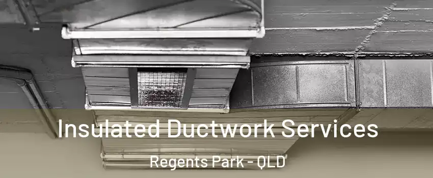 Insulated Ductwork Services Regents Park - QLD