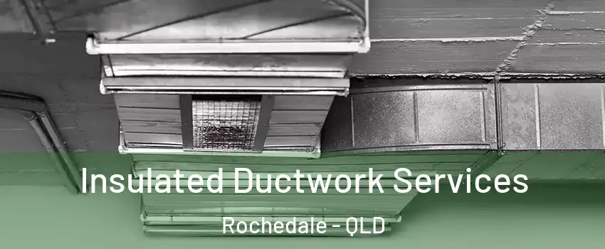 Insulated Ductwork Services Rochedale - QLD