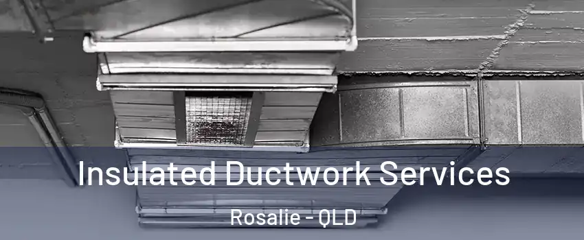 Insulated Ductwork Services Rosalie - QLD