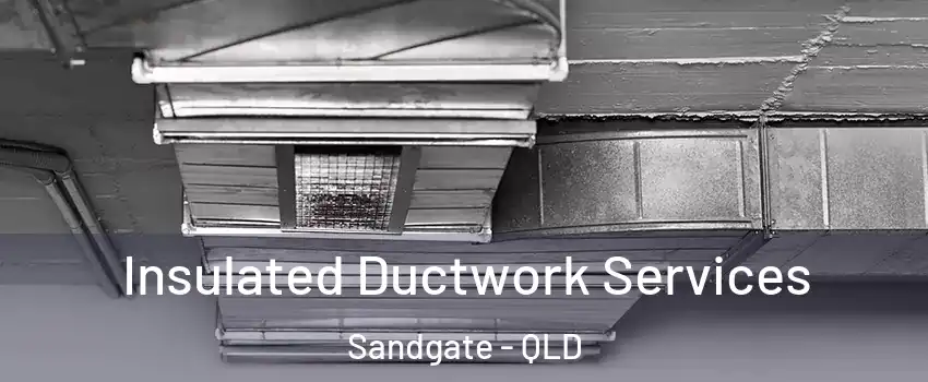 Insulated Ductwork Services Sandgate - QLD