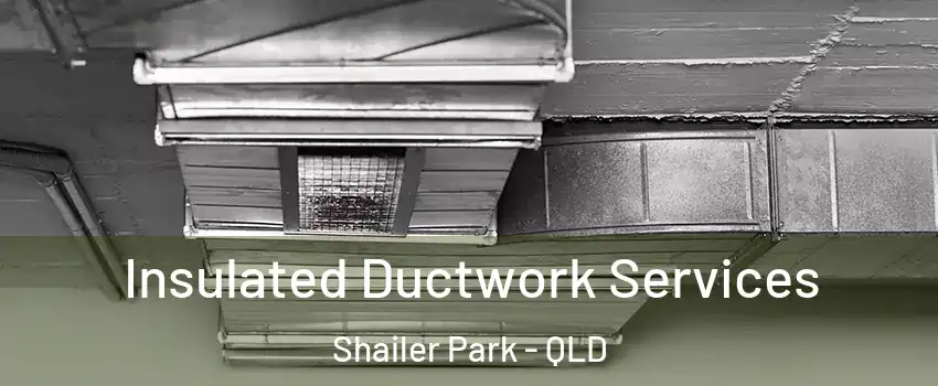 Insulated Ductwork Services Shailer Park - QLD