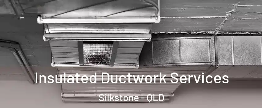 Insulated Ductwork Services Silkstone - QLD