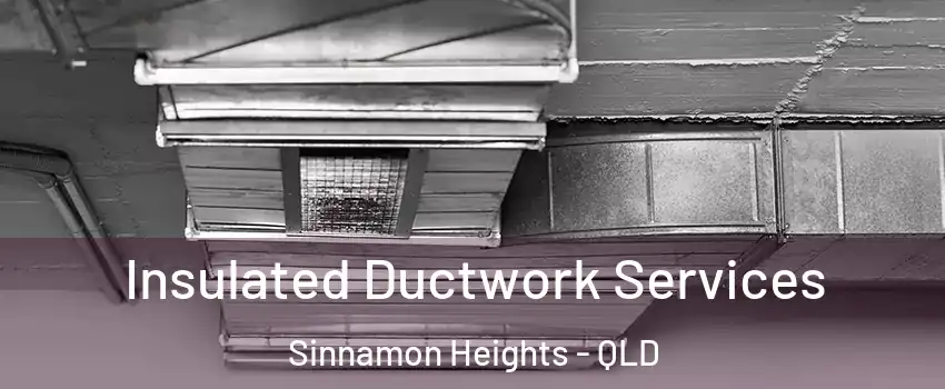 Insulated Ductwork Services Sinnamon Heights - QLD