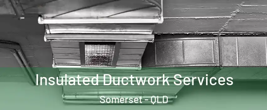 Insulated Ductwork Services Somerset - QLD