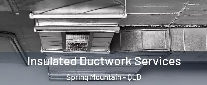 Insulated Ductwork Services Spring Mountain - QLD