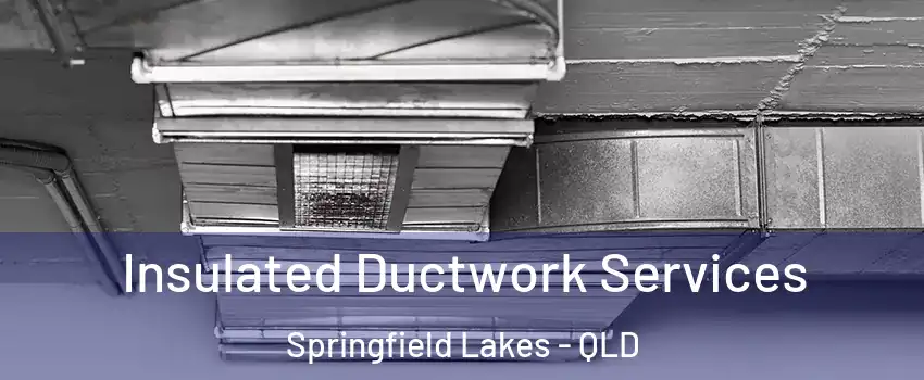 Insulated Ductwork Services Springfield Lakes - QLD