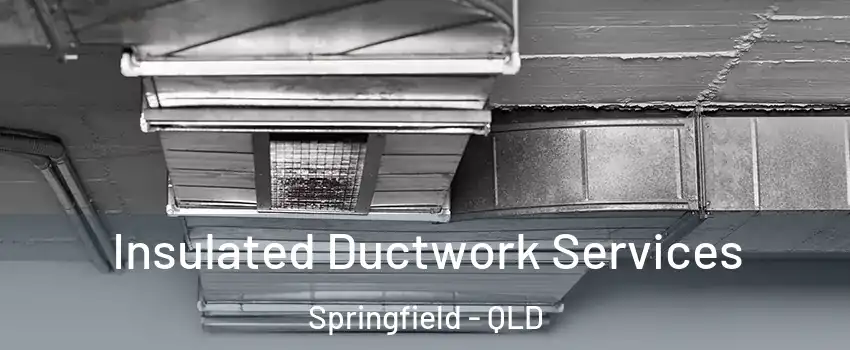 Insulated Ductwork Services Springfield - QLD