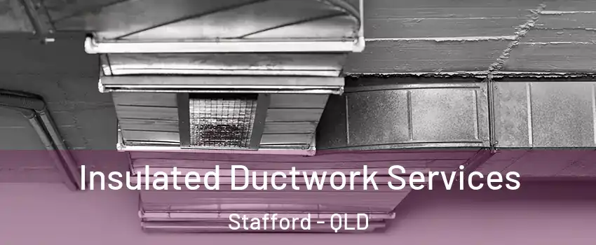 Insulated Ductwork Services Stafford - QLD