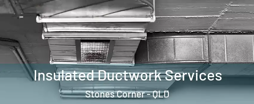 Insulated Ductwork Services Stones Corner - QLD