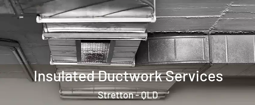 Insulated Ductwork Services Stretton - QLD
