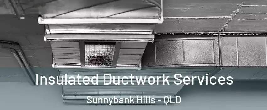 Insulated Ductwork Services Sunnybank Hills - QLD