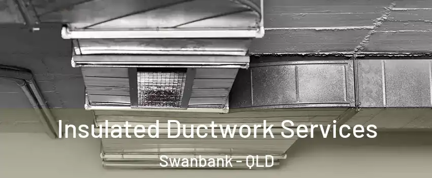 Insulated Ductwork Services Swanbank - QLD