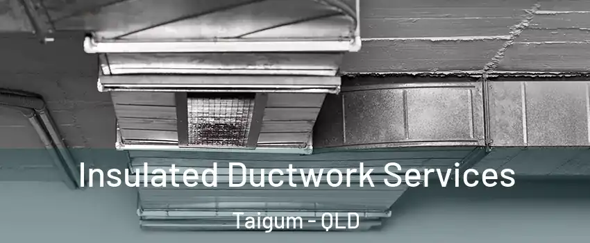 Insulated Ductwork Services Taigum - QLD