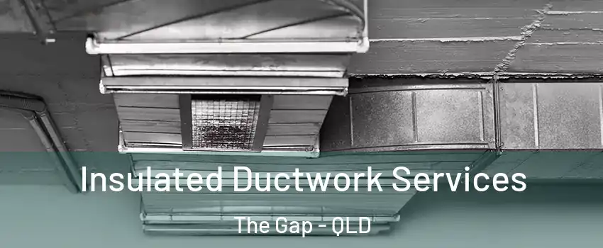 Insulated Ductwork Services The Gap - QLD