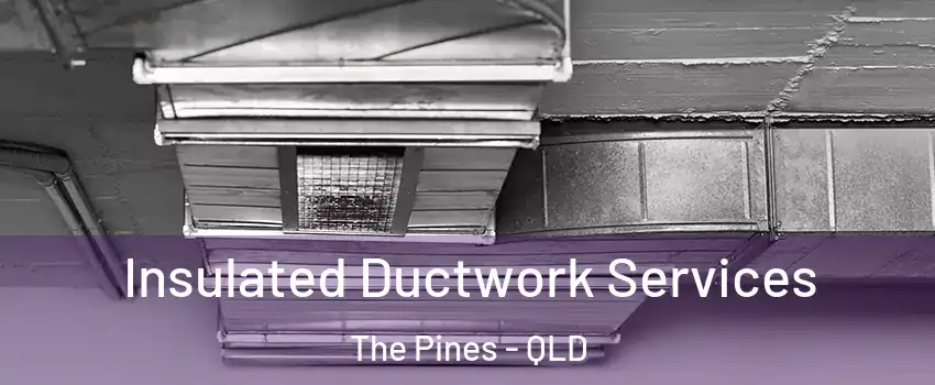 Insulated Ductwork Services The Pines - QLD