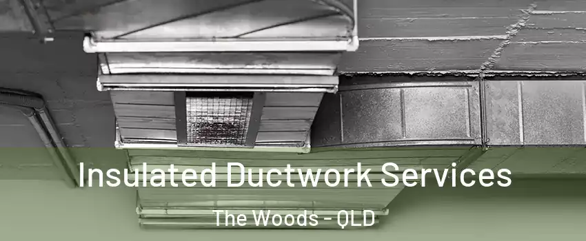 Insulated Ductwork Services The Woods - QLD