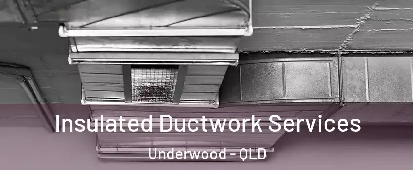 Insulated Ductwork Services Underwood - QLD