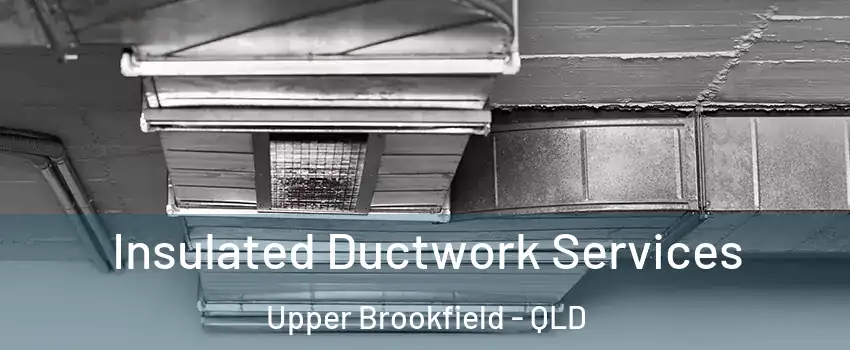 Insulated Ductwork Services Upper Brookfield - QLD