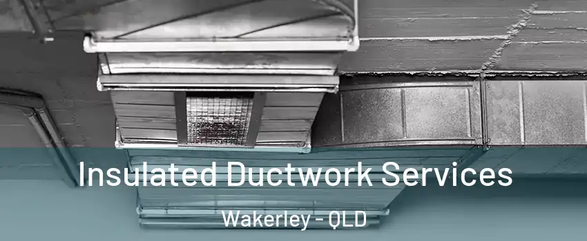 Insulated Ductwork Services Wakerley - QLD