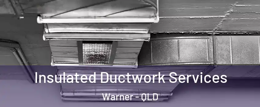 Insulated Ductwork Services Warner - QLD