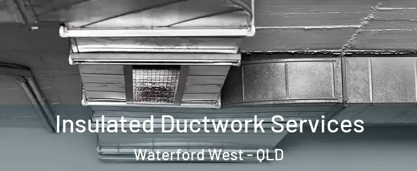 Insulated Ductwork Services Waterford West - QLD
