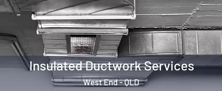 Insulated Ductwork Services West End - QLD