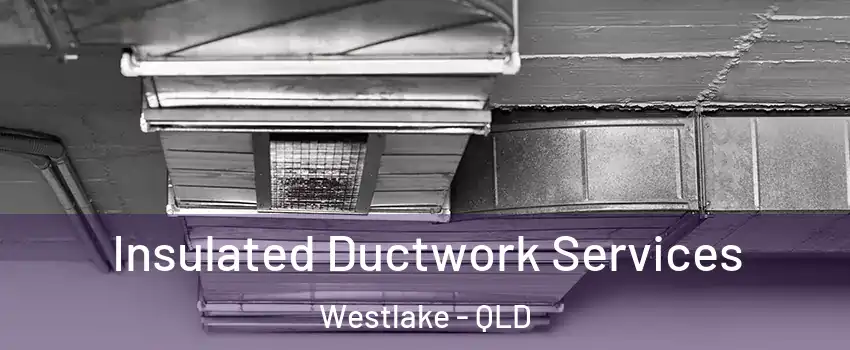 Insulated Ductwork Services Westlake - QLD