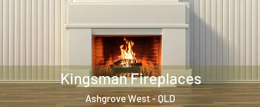 Kingsman Fireplaces Ashgrove West - QLD