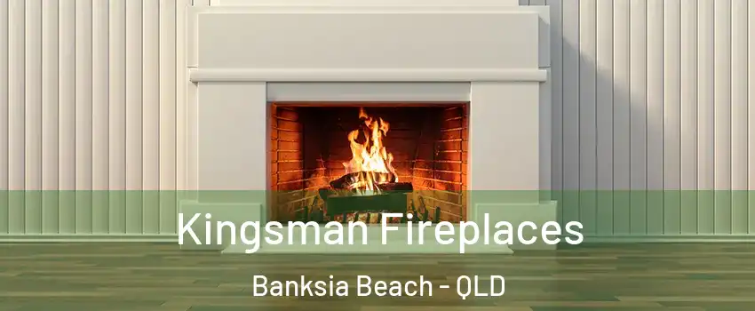 Kingsman Fireplaces Banksia Beach - QLD