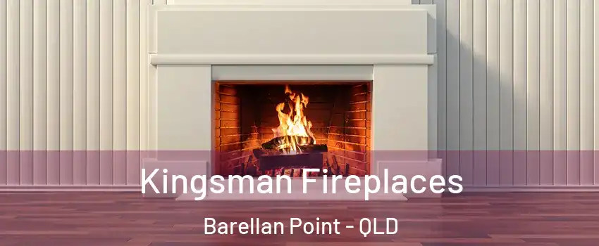 Kingsman Fireplaces Barellan Point - QLD