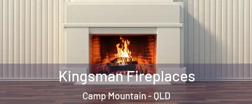 Kingsman Fireplaces Camp Mountain - QLD