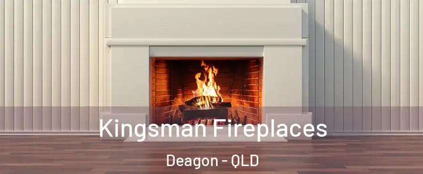 Kingsman Fireplaces Deagon - QLD