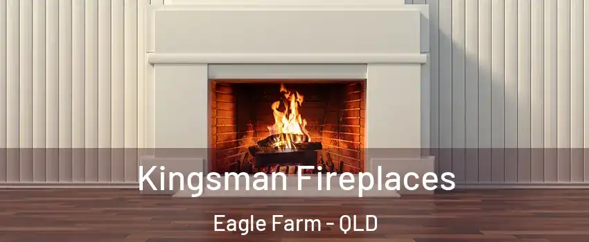 Kingsman Fireplaces Eagle Farm - QLD