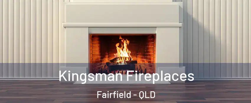  Kingsman Fireplaces Fairfield - QLD